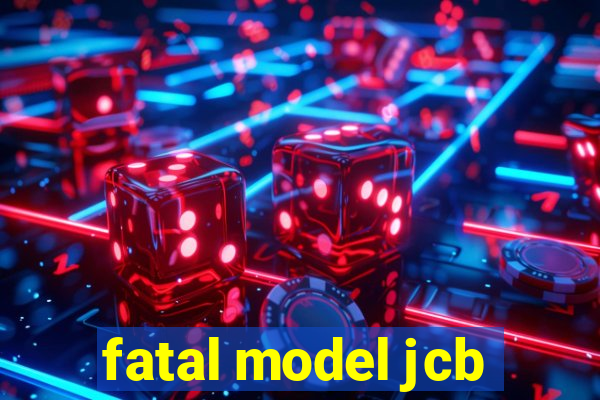 fatal model jcb